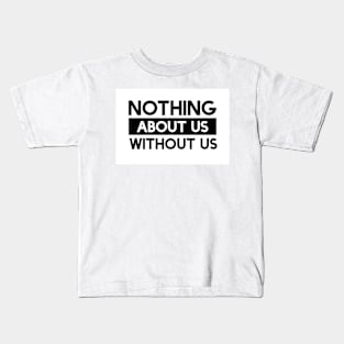 Nothing About Us Without Us Kids T-Shirt